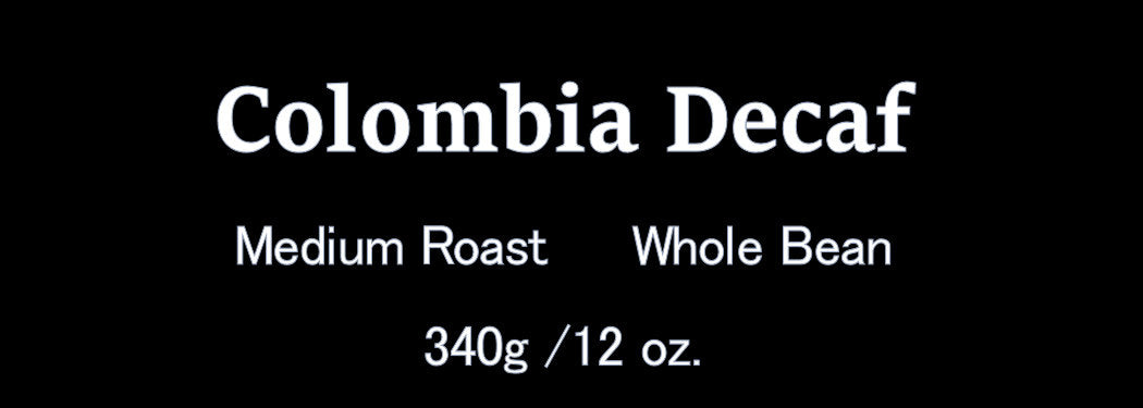 Colombia Decaf 340g / 12oz.